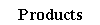 Text Box: Products